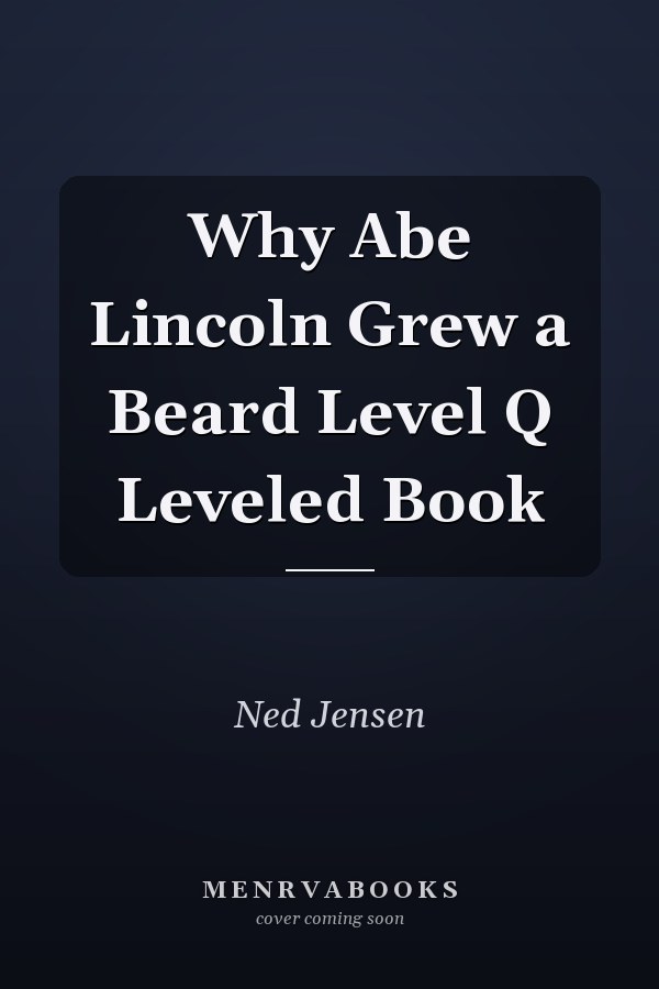 Why Abe Lincoln Grew a Beard Level Q Leveled Book