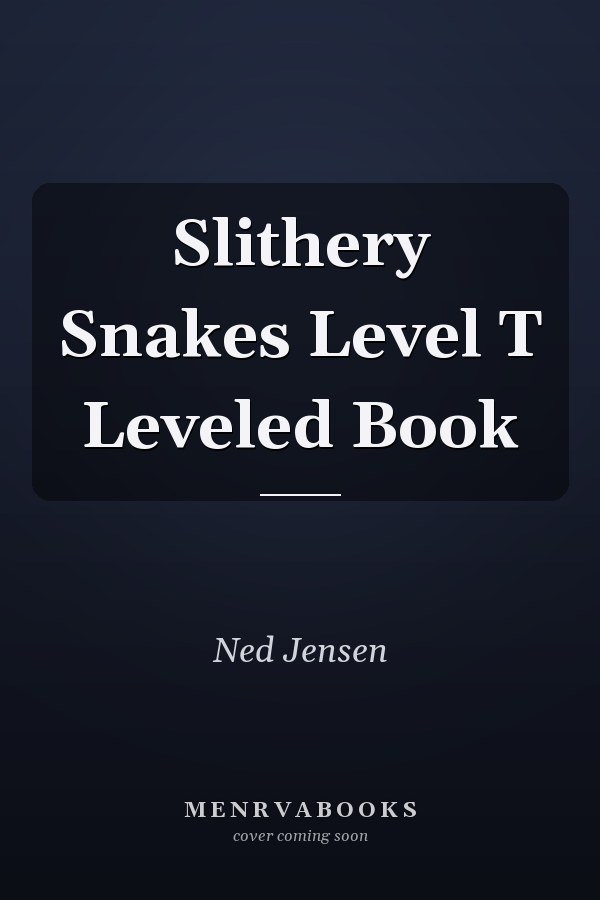 Slithery Snakes Level T Leveled Book