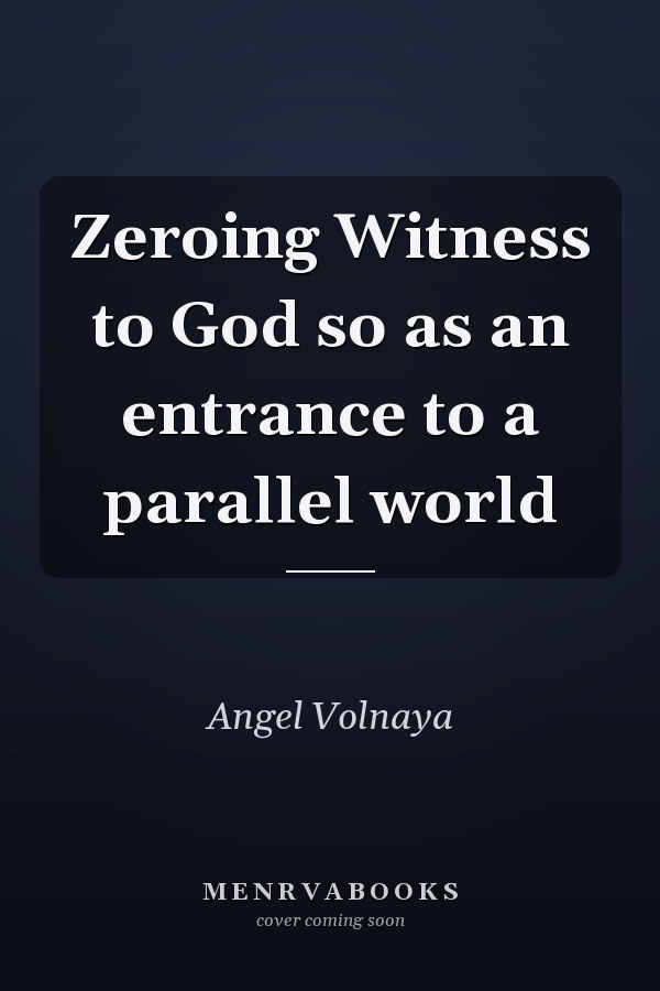 Zeroing Witness to God so as an entrance to a parallel world
