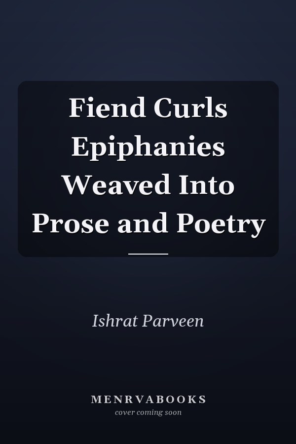 Fiend Curls Epiphanies Weaved Into Prose and Poetry