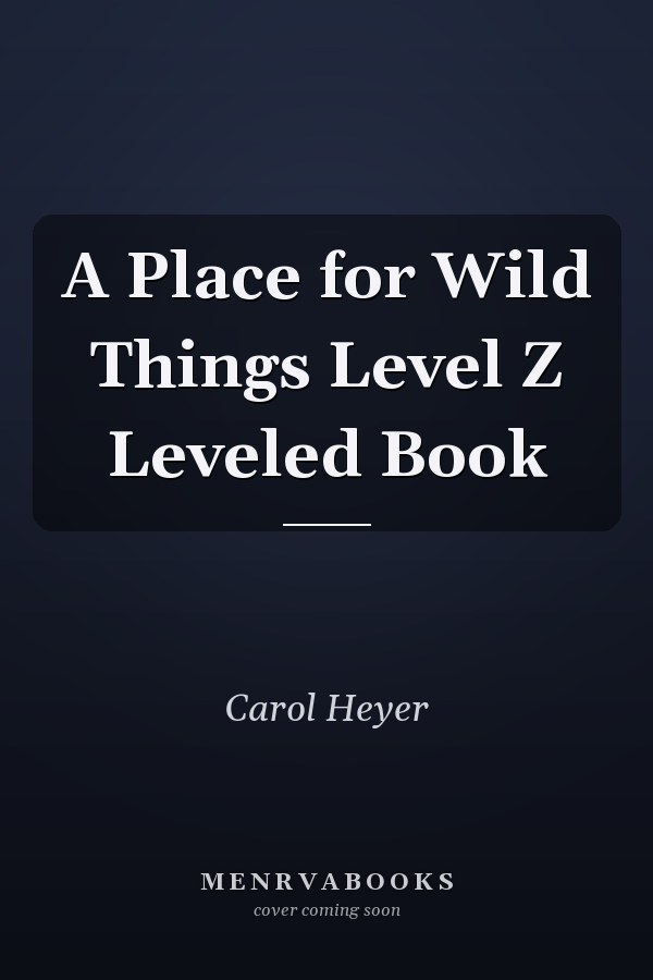 A Place for Wild Things Level Z Leveled Book