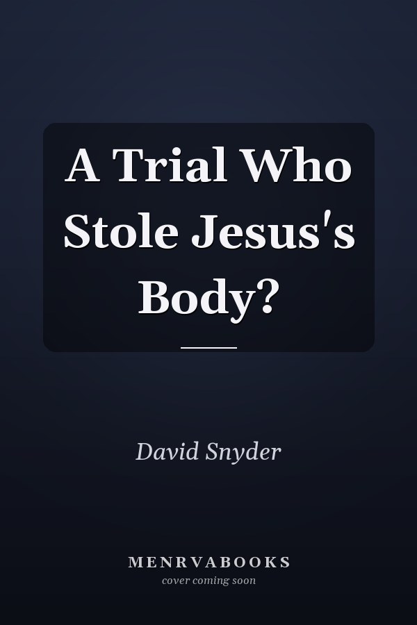 A Trial Who Stole Jesus's Body?