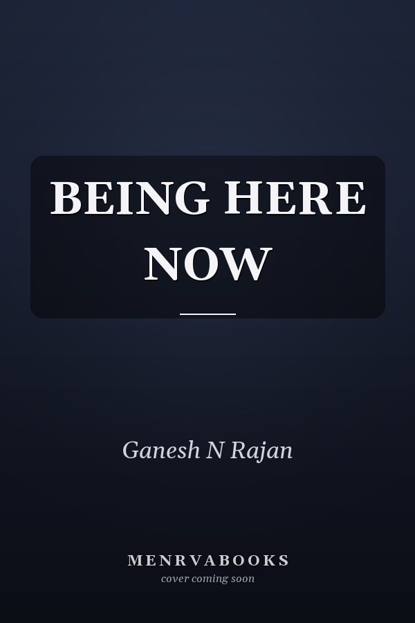 BEING HERE NOW