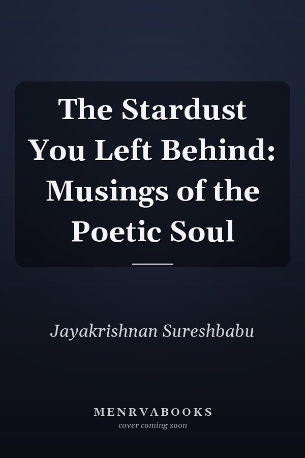 The Stardust You Left Behind: Musings of the Poetic Soul