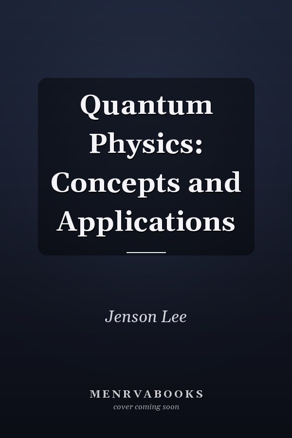 Quantum Physics: Concepts and Applications