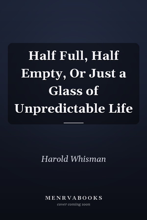 Half Full, Half Empty, Or Just a Glass of Unpredictable Life