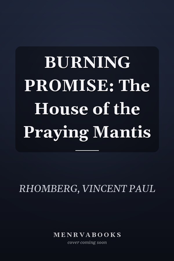 BURNING PROMISE: The House of the Praying Mantis