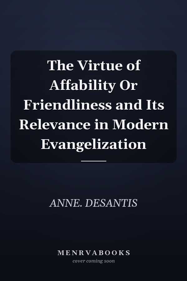 The Virtue of Affability Or Friendliness and Its Relevance in Modern Evangelization