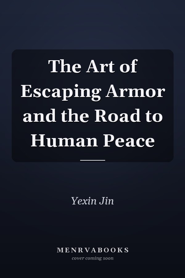 The Art of Escaping Armor and the Road to Human Peace
