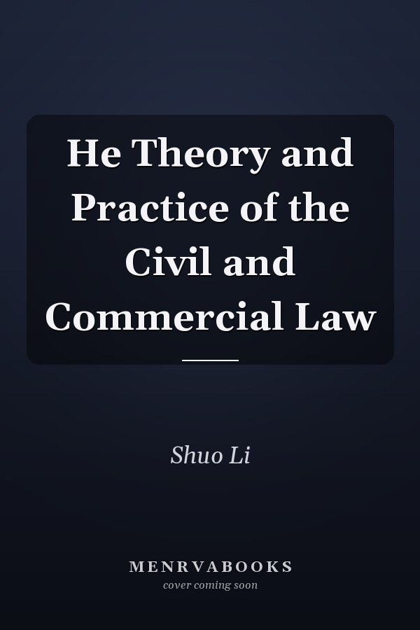 He Theory and Practice of the Civil and Commercial Law