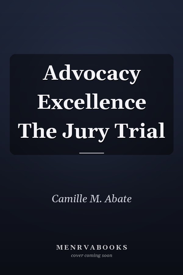 Advocacy Excellence The Jury Trial