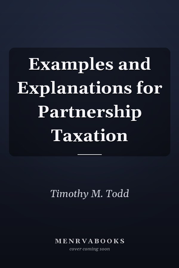 Examples and Explanations for Partnership Taxation