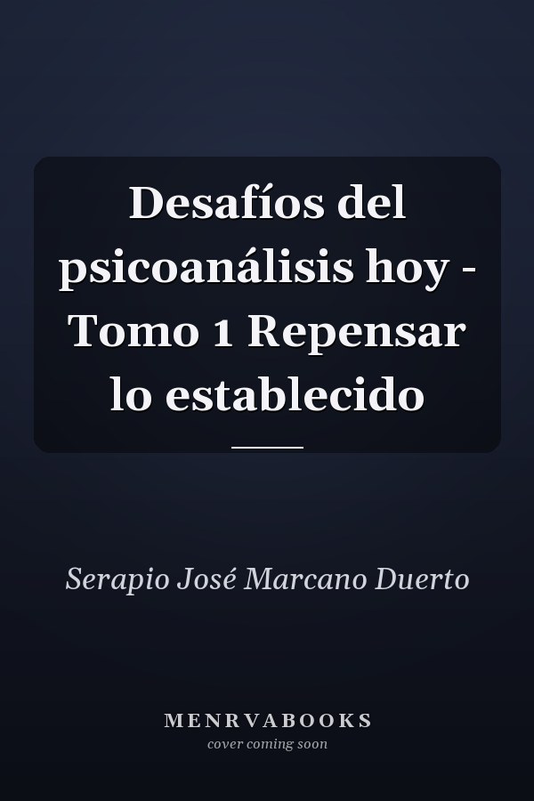 Desafíos del psicoanálisis hoy - Tomo 1 Repensar lo establecido