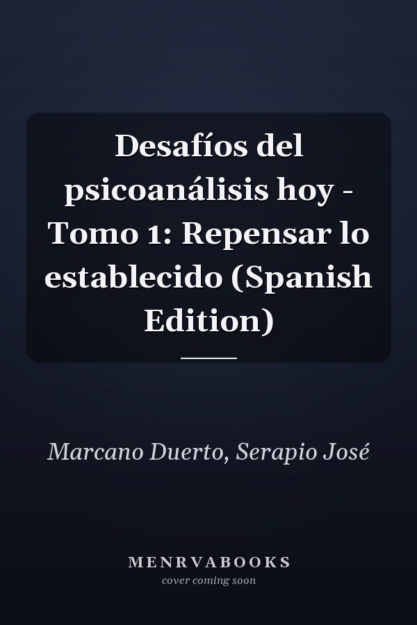 Desafíos del psicoanálisis hoy - Tomo 1: Repensar lo establecido (Spanish Edition)