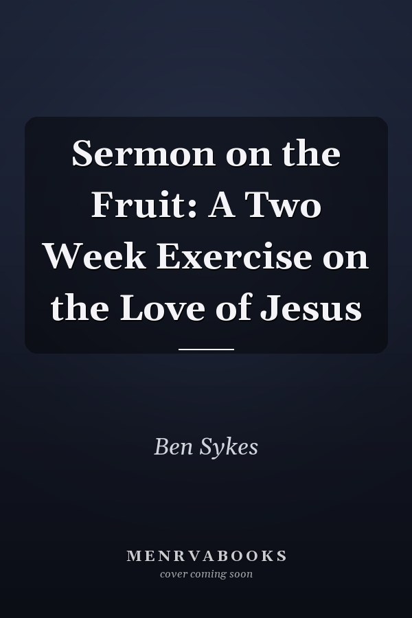 Sermon on the Fruit: A Two Week Exercise on the Love of Jesus