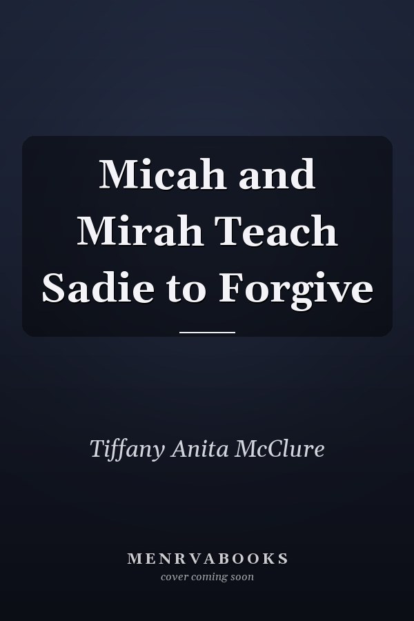 Micah and Mirah Teach Sadie to Forgive