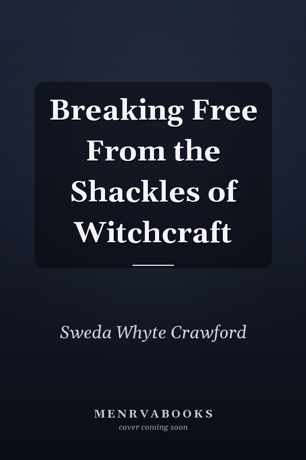 Breaking Free From the Shackles of Witchcraft