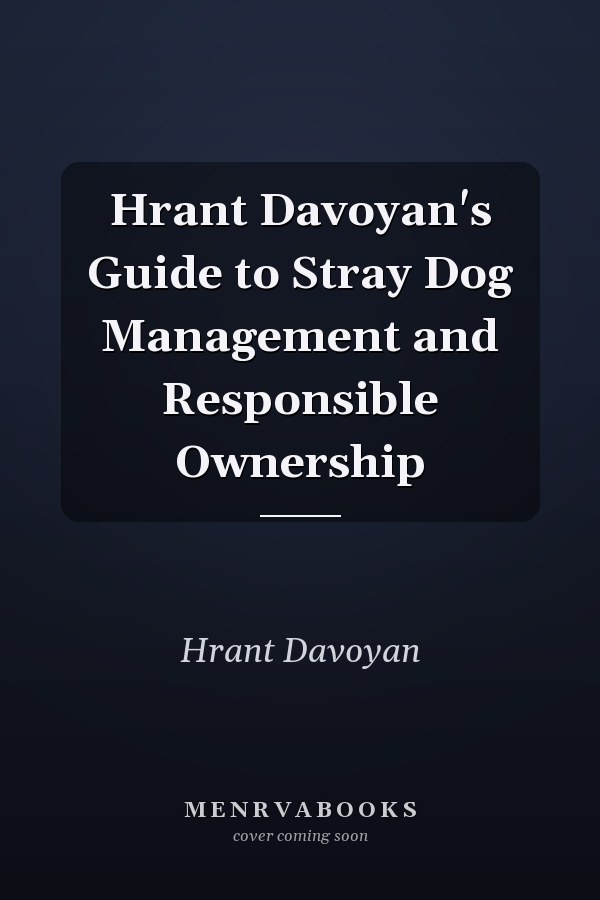 Hrant Davoyan's Guide to Stray Dog Management and Responsible Ownership