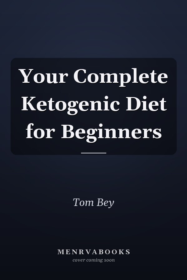 Your Complete Ketogenic Diet for Beginners