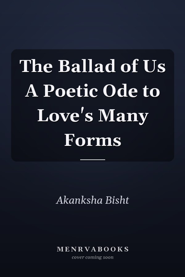 The Ballad of Us A Poetic Ode to Love's Many Forms
