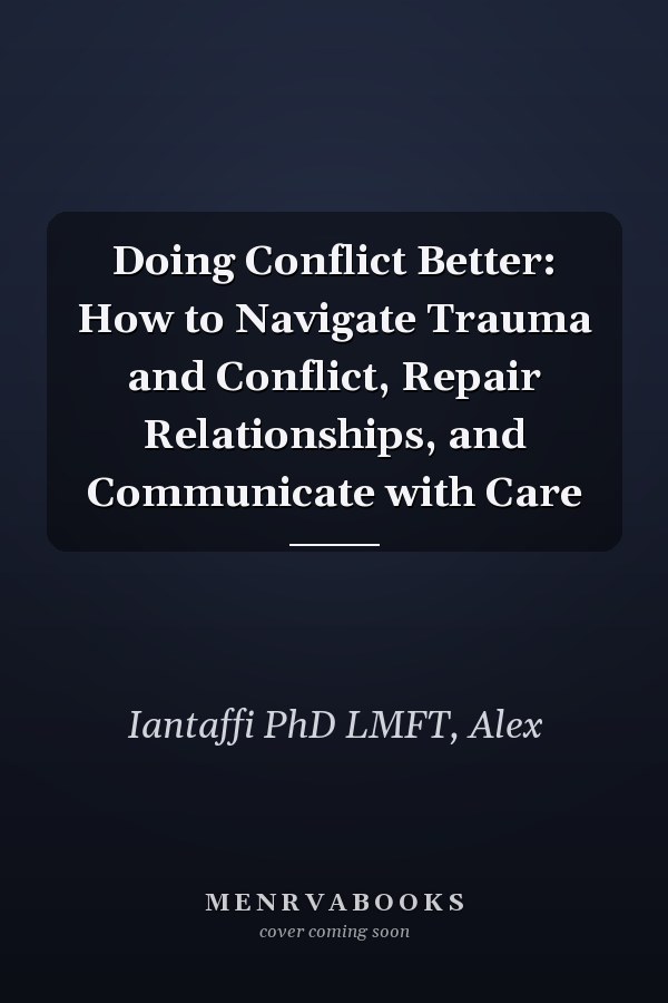 Doing Conflict Better: How to Navigate Trauma and Conflict, Repair Relationships, and Communicate with Care