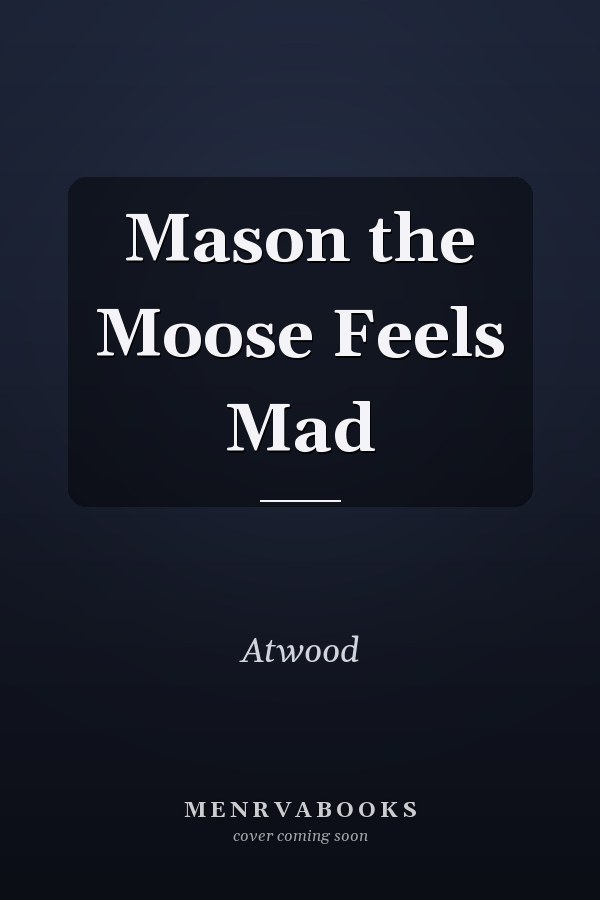 Mason the Moose Feels Mad