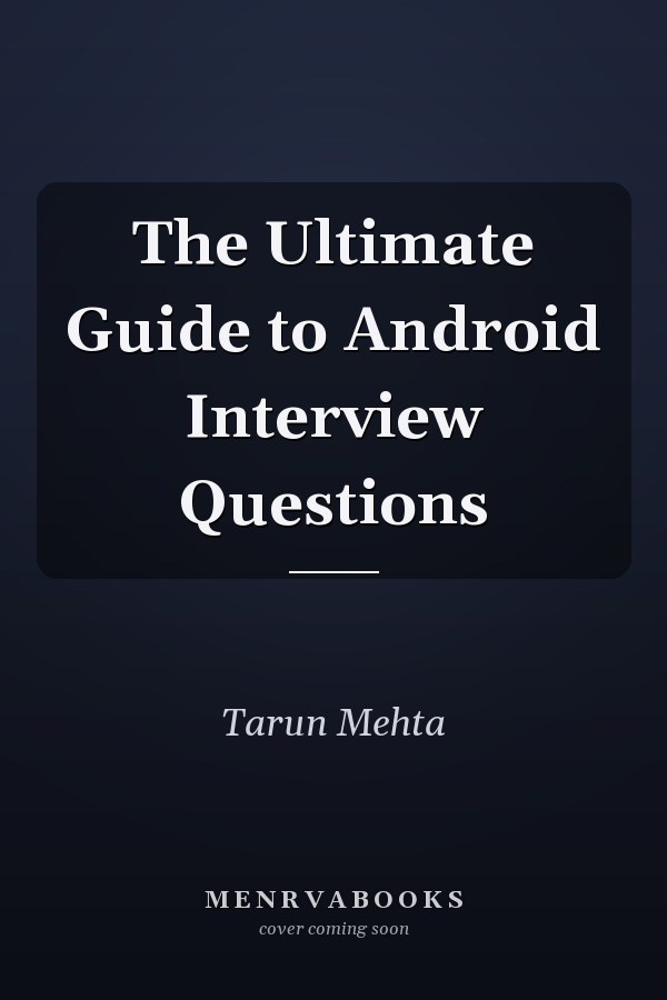 The Ultimate Guide to Android Interview Questions