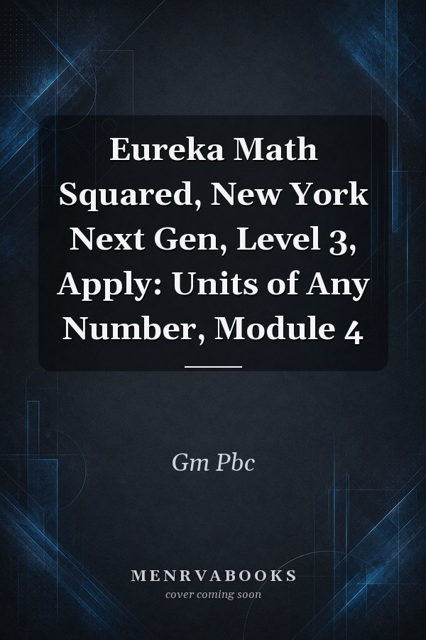 Eureka Math Squared, New York Next Gen, Level 3, Apply: Units of Any Number, Module 4