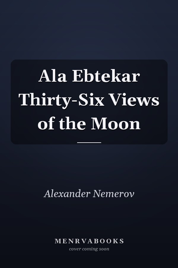 Ala Ebtekar Thirty-Six Views of the Moon