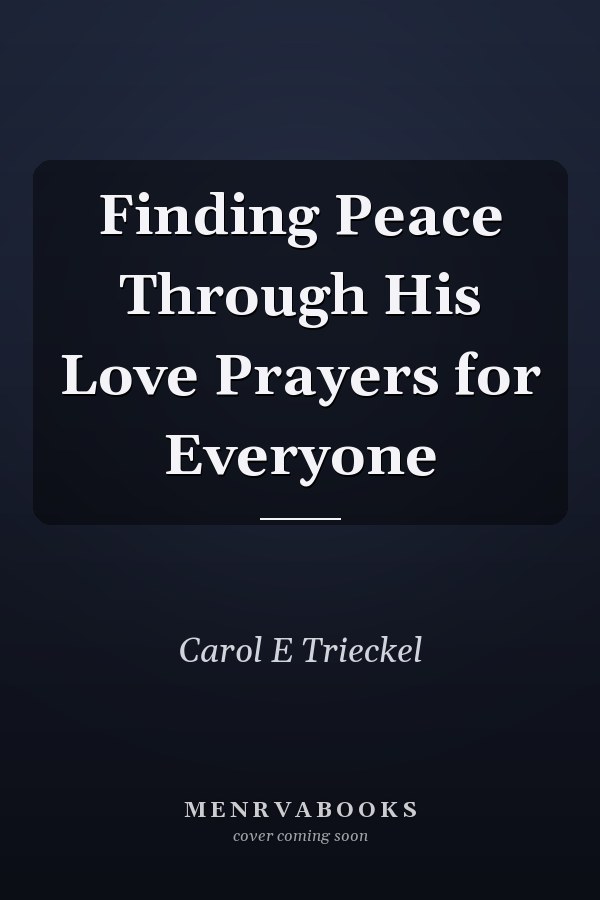 Finding Peace Through His Love Prayers for Everyone