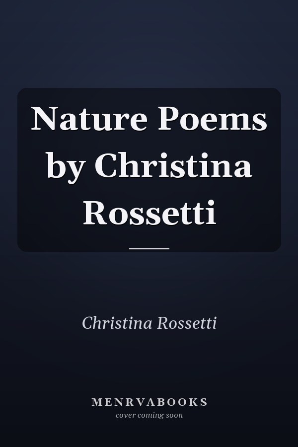 Nature Poems by Christina Rossetti