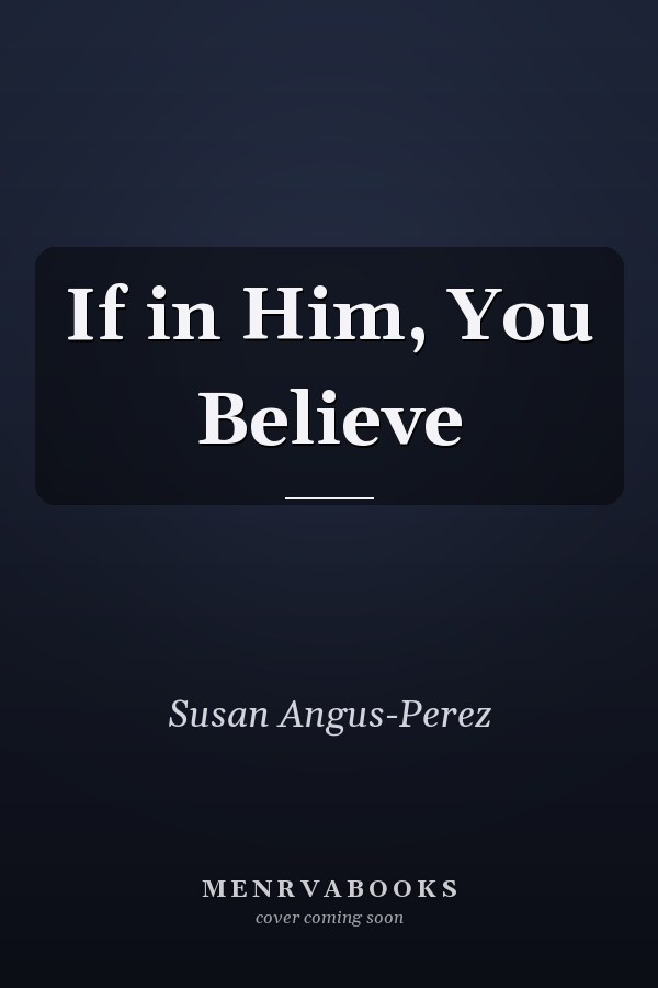 If in Him, You Believe