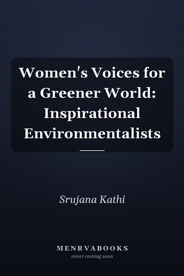Women's Voices for a Greener World: Inspirational Environmentalists