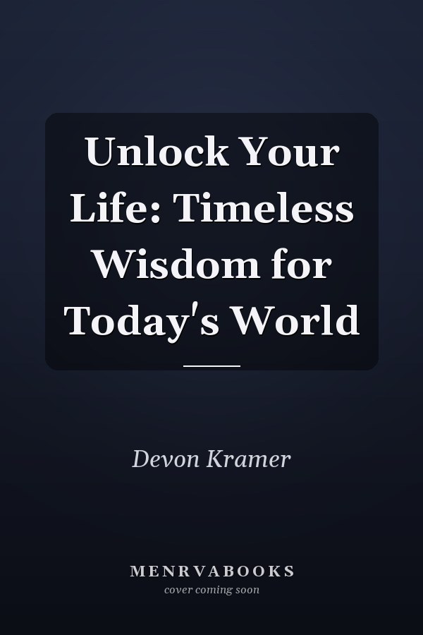 Unlock Your Life: Timeless Wisdom for Today's World