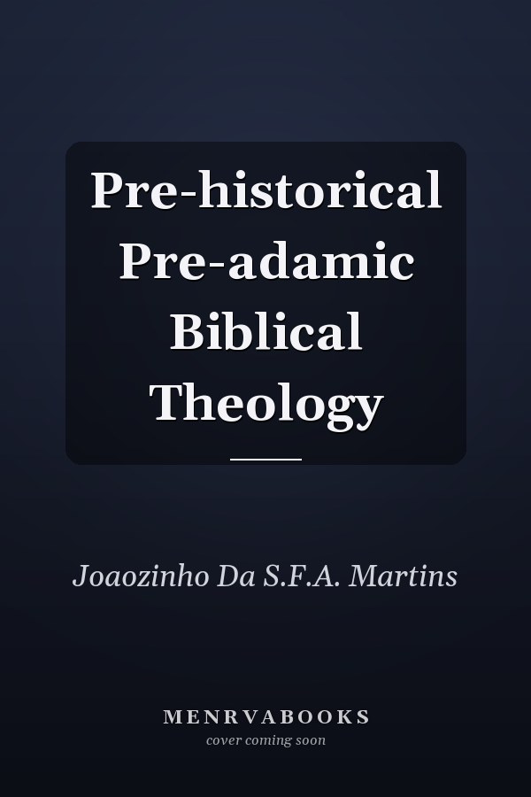 Pre-historical Pre-adamic Biblical Theology