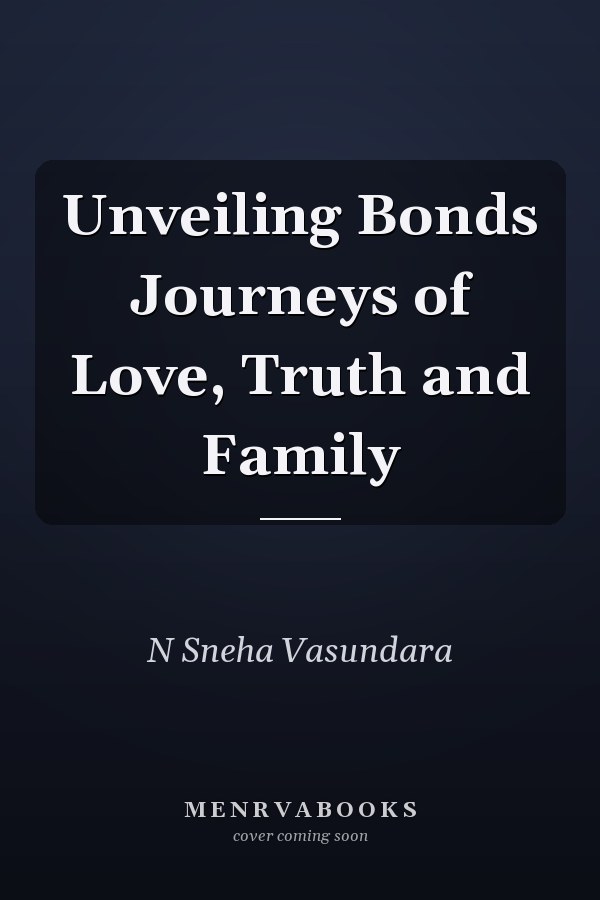 Unveiling Bonds Journeys of Love, Truth and Family