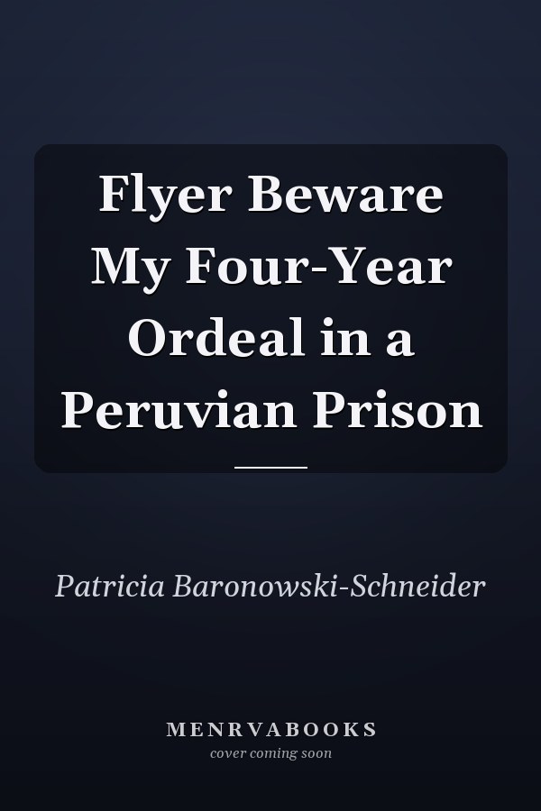 Flyer Beware My Four-Year Ordeal in a Peruvian Prison