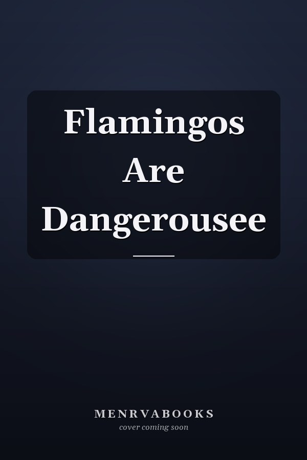Flamingos Are Dangerousee