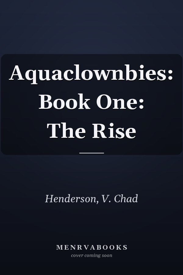 Aquaclownbies: Book One: The Rise