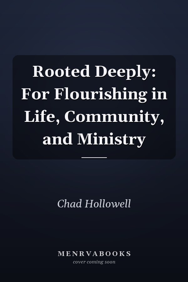 Rooted Deeply: For Flourishing in Life, Community, and Ministry