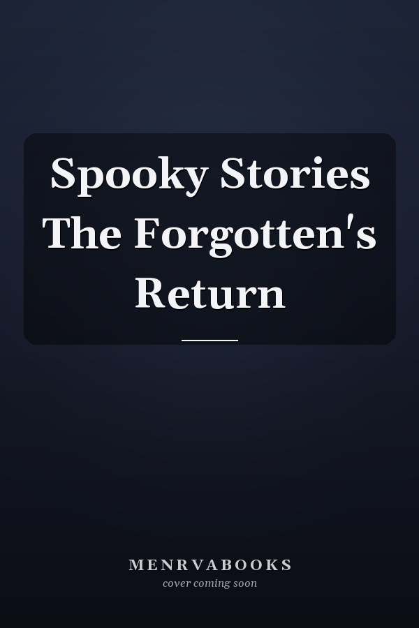 Spooky Stories The Forgotten's Return