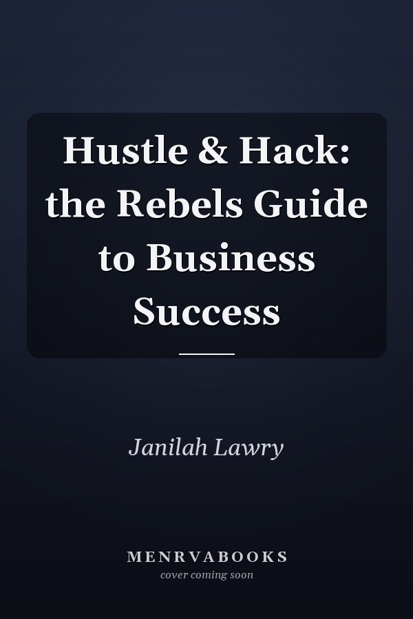 Hustle & Hack: the Rebels Guide to Business Success