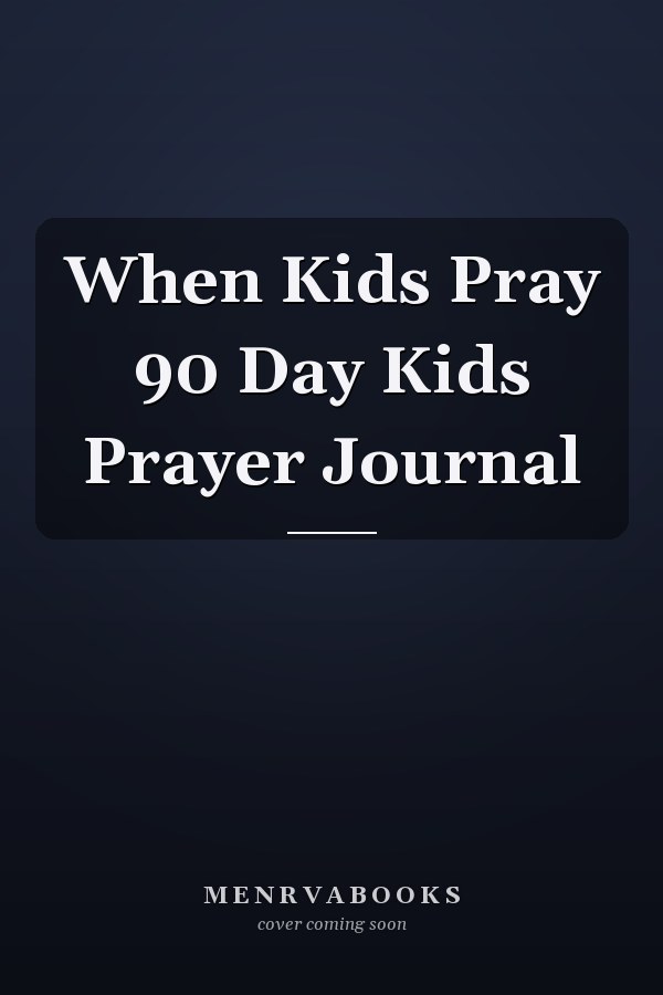 When Kids Pray 90 Day Kids Prayer Journal
