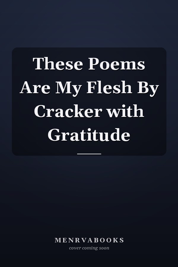 These Poems Are My Flesh By Cracker with Gratitude