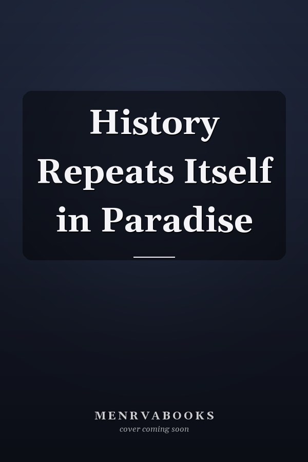 History Repeats Itself in Paradise