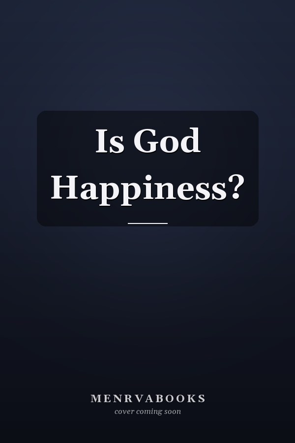 Is God Happiness?