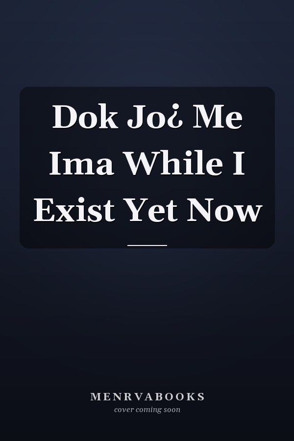 Dok Jo¿ Me Ima While I Exist Yet Now