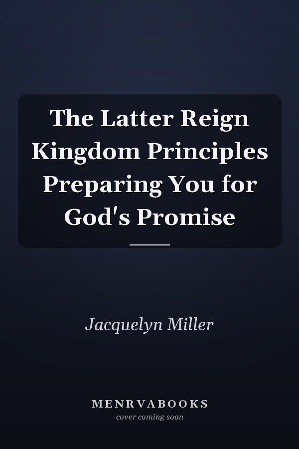 The Latter Reign Kingdom Principles Preparing You for God's Promise
