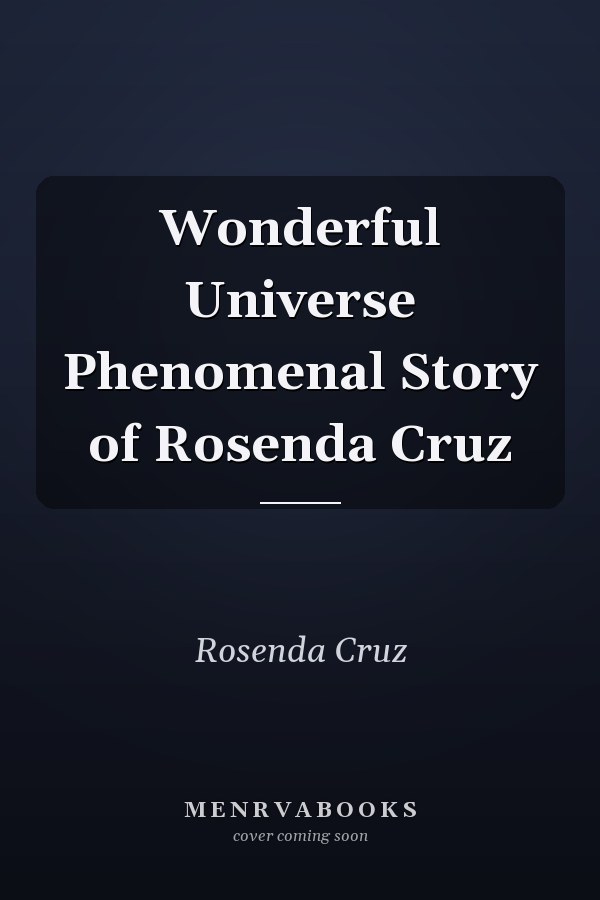 Wonderful Universe Phenomenal Story of Rosenda Cruz
