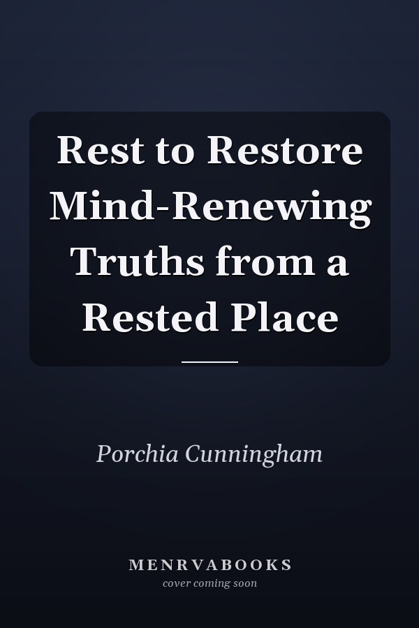 Rest to Restore Mind-Renewing Truths from a Rested Place